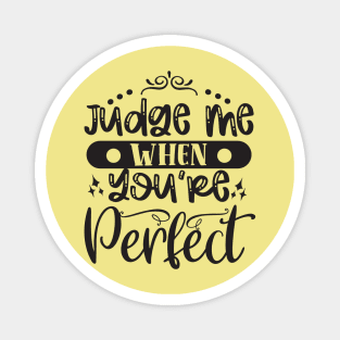 Judge Me When You Are Perfect Magnet